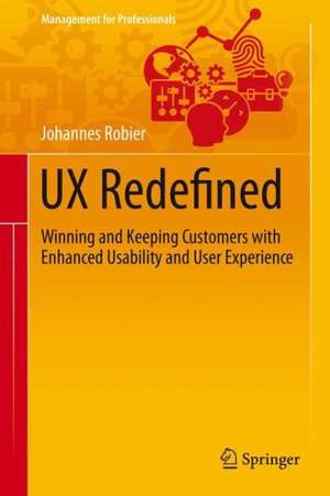 UX Redefined: Winning and Keeping Customers with Enhanced Usability and User Experience de Johannes Robier