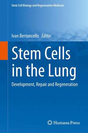 Stem Cells in the Lung: Development, Repair and Regeneration de Ivan Bertoncello