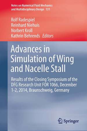 Advances in Simulation of Wing and Nacelle Stall: Results of the Closing Symposium of the DFG Research Unit FOR 1066, December 1-2, 2014, Braunschweig, Germany de Rolf Radespiel