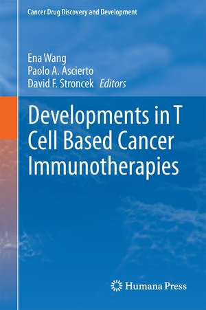 Developments in T Cell Based Cancer Immunotherapies de Paolo A. Ascierto