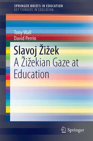 Slavoj Žižek: A Žižekian Gaze at Education de Tony Wall