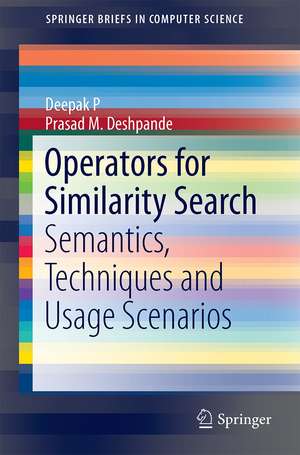 Operators for Similarity Search: Semantics, Techniques and Usage Scenarios de Deepak P