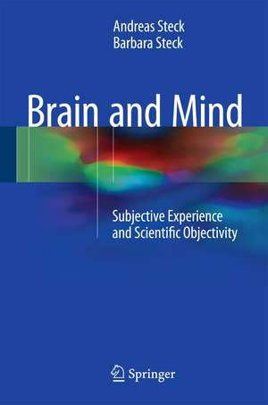 Brain and Mind: Subjective Experience and Scientific Objectivity de Andreas Steck