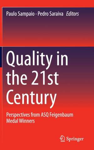 Quality in the 21st Century: Perspectives from ASQ Feigenbaum Medal Winners de Paulo Sampaio