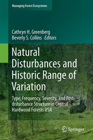 Natural Disturbances and Historic Range of Variation: Type, Frequency, Severity, and Post-disturbance Structure in Central Hardwood Forests USA de Cathryn H. Greenberg