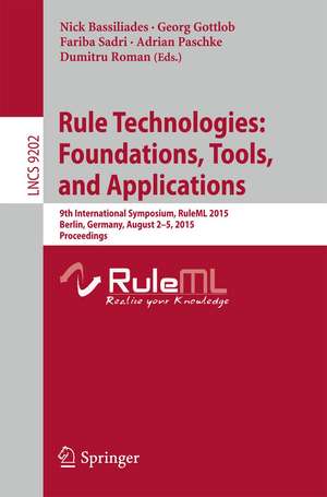 Rule Technologies: Foundations, Tools, and Applications: 9th International Symposium, RuleML 2015, Berlin, Germany, August 2-5, 2015, Proceedings de Nick Bassiliades