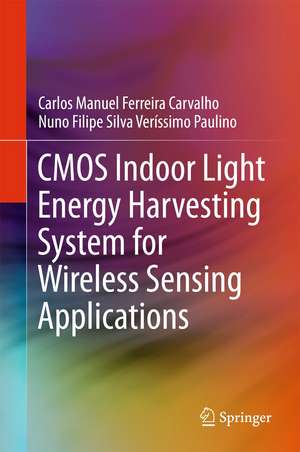 CMOS Indoor Light Energy Harvesting System for Wireless Sensing Applications de Carlos Manuel Ferreira Carvalho