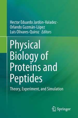 Physical Biology of Proteins and Peptides: Theory, Experiment, and Simulation de Luis Olivares-Quiroz