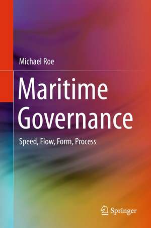 Maritime Governance: Speed, Flow, Form Process de Michael Roe