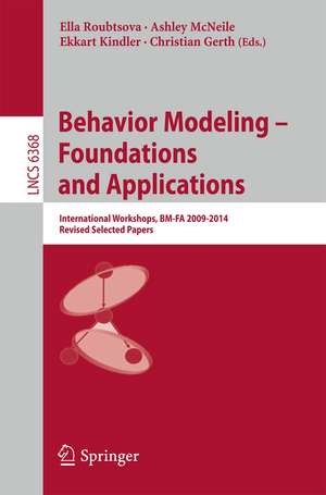 Behavior Modeling -- Foundations and Applications: International Workshops, BM-FA 2009-2014, Revised Selected Papers de Ella Roubtsova