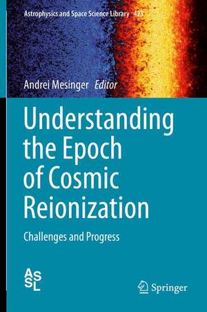 Understanding the Epoch of Cosmic Reionization: Challenges and Progress de Andrei Mesinger