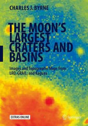 The Moon's Largest Craters and Basins: Images and Topographic Maps from LRO, GRAIL, and Kaguya de Charles J. Byrne