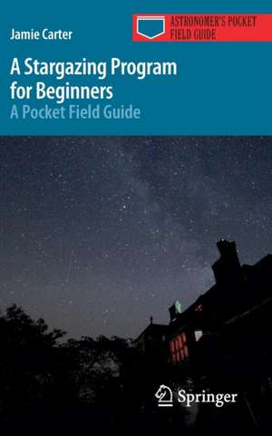 A Stargazing Program for Beginners: A Pocket Field Guide de Jamie Carter