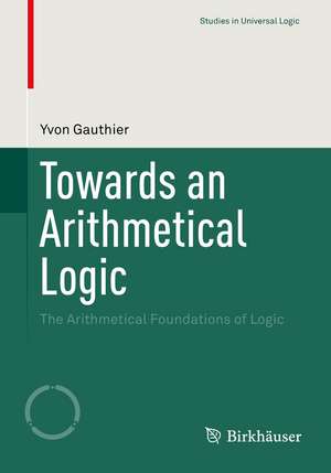 Towards an Arithmetical Logic: The Arithmetical Foundations of Logic de Yvon Gauthier