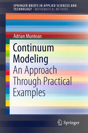 Continuum Modeling: An Approach Through Practical Examples de Adrian Muntean