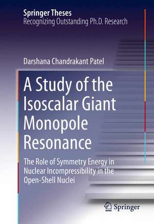 A Study of the Isoscalar Giant Monopole Resonance: The Role of Symmetry Energy in Nuclear Incompressibility in the Open-Shell Nuclei de Darshana Chandrakant Patel