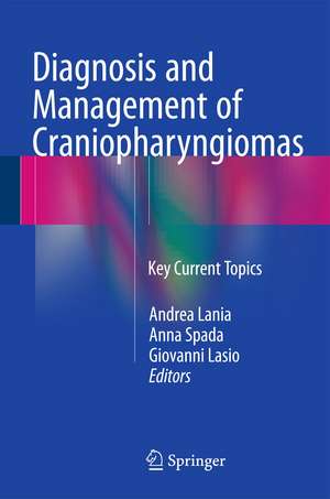 Diagnosis and Management of Craniopharyngiomas: Key Current Topics de Andrea Lania