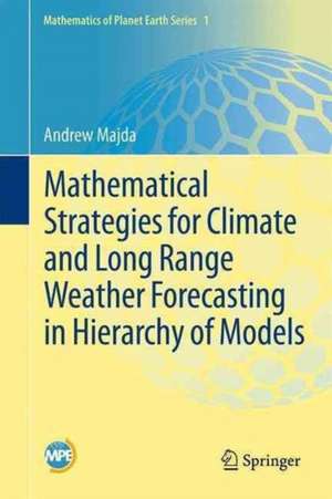 Mathematical Strategies for Climate and Long Range Weather Forecasting in Hierarchy of Models de Andrew Majda