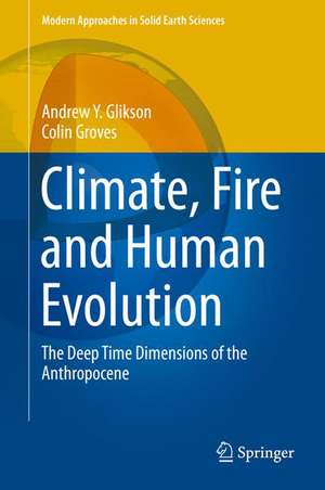 Climate, Fire and Human Evolution: The Deep Time Dimensions of the Anthropocene de Andrew Y. Glikson