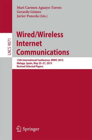 Wired/Wireless Internet Communications: 13th International Conference, WWIC 2015, Malaga, Spain, May 25-27, 2015, Revised Selected Papers de Mari Carmen Aguayo-Torres