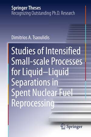 Studies of Intensified Small-scale Processes for Liquid-Liquid Separations in Spent Nuclear Fuel Reprocessing de Dimitrios Tsaoulidis