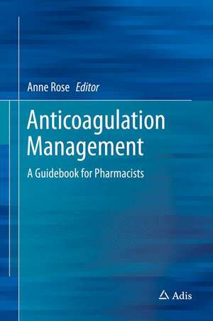 Anticoagulation Management: A Guidebook for Pharmacists de Anne Rose