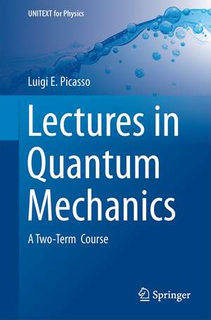 Lectures in Quantum Mechanics: A Two-Term Course de Luigi E. Picasso