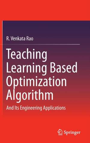 Teaching Learning Based Optimization Algorithm: And Its Engineering Applications de R. Venkata Rao