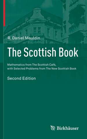 The Scottish Book: Mathematics from The Scottish Café, with Selected Problems from The New Scottish Book de R. Daniel Mauldin