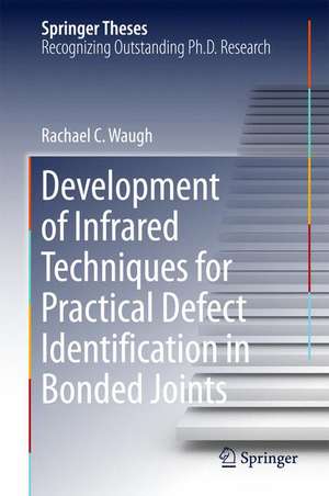 Development of Infrared Techniques for Practical Defect Identification in Bonded Joints de Rachael C. Waugh