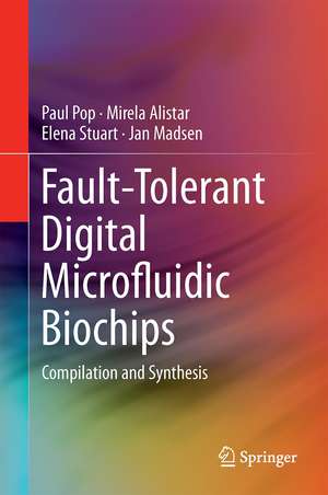 Fault-Tolerant Digital Microfluidic Biochips: Compilation and Synthesis de Paul Pop