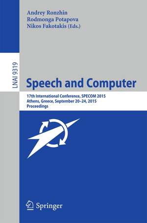 Speech and Computer: 17th International Conference, SPECOM 2015, Athens, Greece, September 20-24, 2015, Proceedings de Andrey Ronzhin