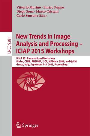 New Trends in Image Analysis and Processing -- ICIAP 2015 Workshops: ICIAP 2015 International Workshops, BioFor, CTMR, RHEUMA, ISCA, MADiMa, SBMI, and QoEM, Genoa, Italy, September 7-8, 2015, Proceedings de Vittorio Murino