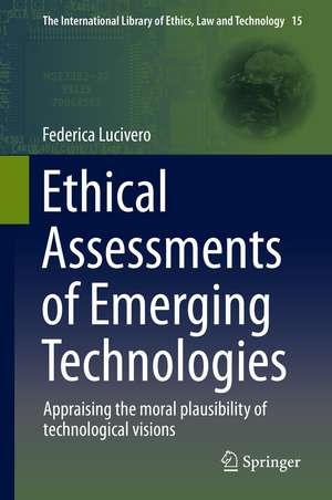 Ethical Assessments of Emerging Technologies: Appraising the moral plausibility of technological visions de Federica Lucivero