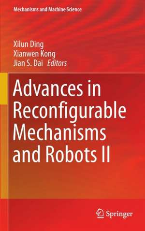 Advances in Reconfigurable Mechanisms and Robots II de Xilun Ding