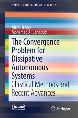 The Convergence Problem for Dissipative Autonomous Systems: Classical Methods and Recent Advances de Alain Haraux