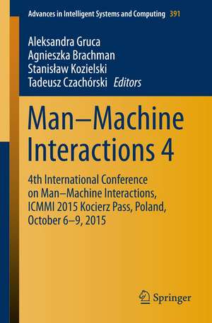 Man–Machine Interactions 4: 4th International Conference on Man–Machine Interactions, ICMMI 2015 Kocierz Pass, Poland, October 6–9, 2015 de Aleksandra Gruca