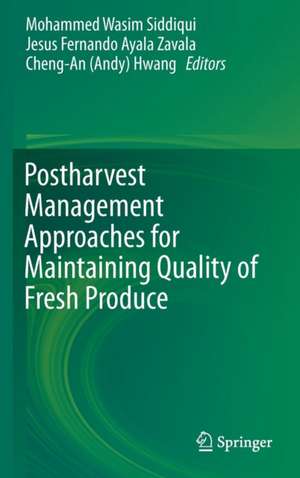 Postharvest Management Approaches for Maintaining Quality of Fresh Produce de Mohammed Wasim Siddiqui