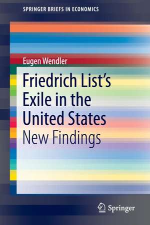 Friedrich List’s Exile in the United States: New Findings de Eugen Wendler