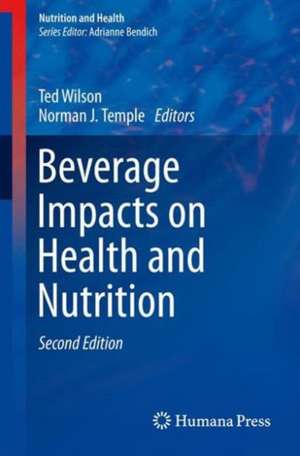 Beverage Impacts on Health and Nutrition: Second Edition de Ted Wilson