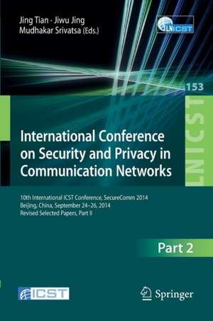 International Conference on Security and Privacy in Communication Networks: 10th International ICST Conference, SecureComm 2014, Beijing, China, September 24-26, 2014, Revised Selected Papers, Part II de Jin Tian