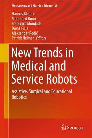 New Trends in Medical and Service Robots: Assistive, Surgical and Educational Robotics de Hannes Bleuler