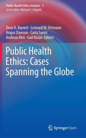 Public Health Ethics: Cases Spanning the Globe de Drue H. Barrett