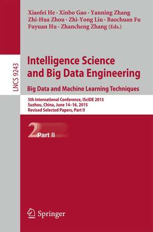 Intelligence Science and Big Data Engineering. Big Data and Machine Learning Techniques: 5th International Conference, IScIDE 2015, Suzhou, China, June 14-16, 2015, Revised Selected Papers, Part II de Xiaofei He