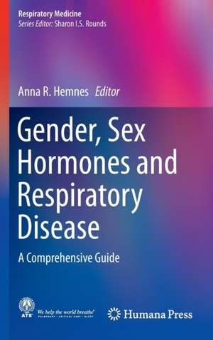 Gender, Sex Hormones and Respiratory Disease: A Comprehensive Guide de Anna R. Hemnes