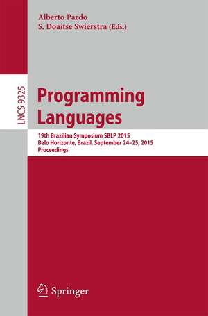 Programming Languages: 19th Brazilian Symposium SBLP 2015, Belo Horizonte, Brazil, September 24-25, 2015, Proceedings de Alberto Pardo