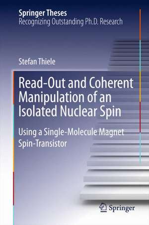 Read-Out and Coherent Manipulation of an Isolated Nuclear Spin: Using a Single-Molecule Magnet Spin-Transistor de Stefan Thiele