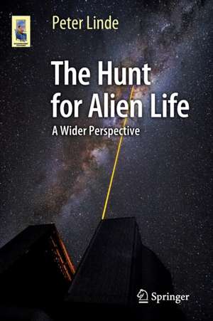 The Hunt for Alien Life: A Wider Perspective de Peter Linde