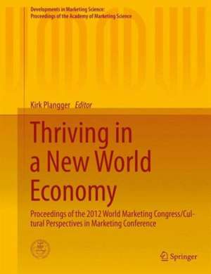 Thriving in a New World Economy: Proceedings of the 2012 World Marketing Congress/Cultural Perspectives in Marketing Conference de Kirk Plangger