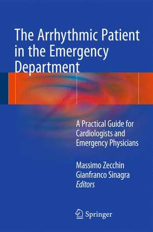 The Arrhythmic Patient in the Emergency Department: A Practical Guide for Cardiologists and Emergency Physicians de Massimo Zecchin